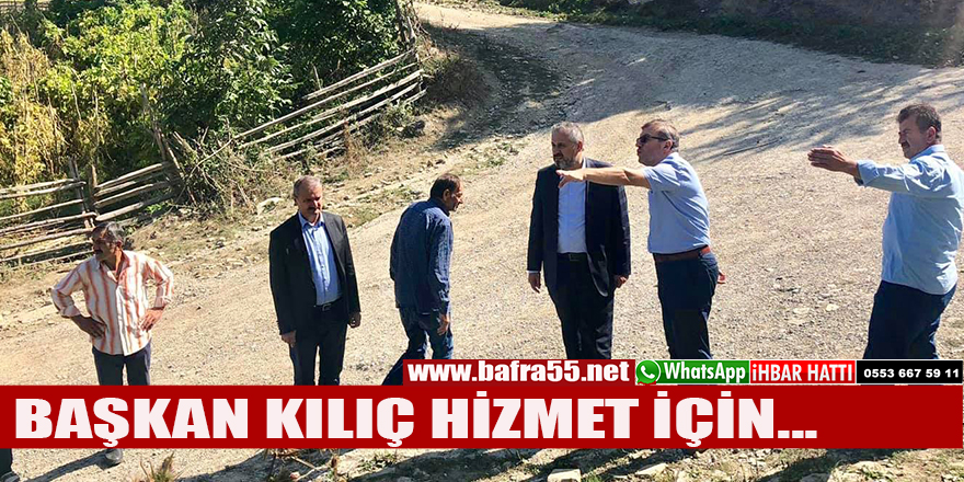 BAŞKAN KILIÇ HİZMET İÇİN...