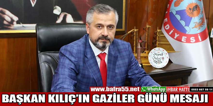 BAŞKAN KILIÇ’IN GAZİLER GÜNÜ MESAJI