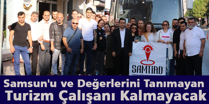 Samsun'u ve değerlerini tanımayan Turizm Çalışanı Kalmayacak