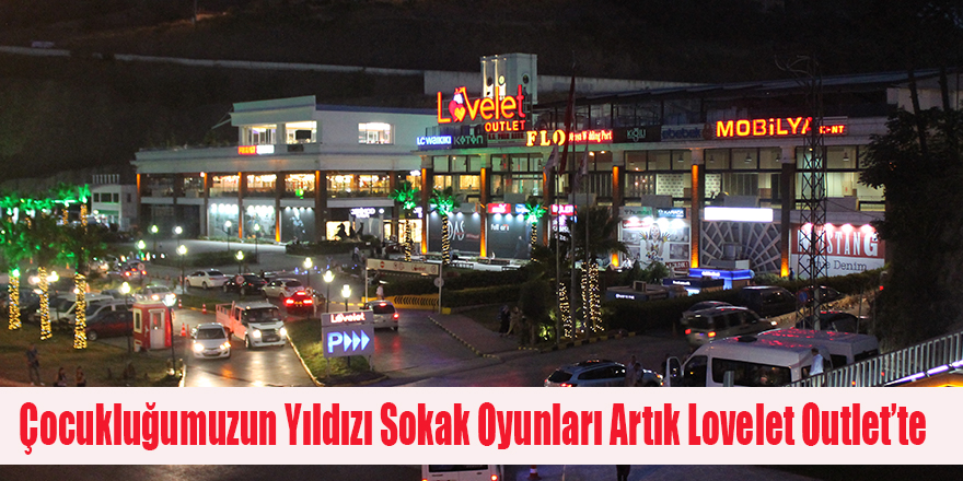 Çocukluğumuzun Yıldızı Sokak Oyunları Artık Lovelet Outlet’te