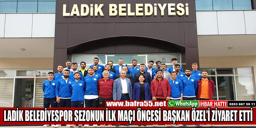 LADİK BELEDİYESPOR SEZONUN İLK MAÇI ÖNCESİ BAŞKAN ÖZEL’İ ZİYARET ETTİ