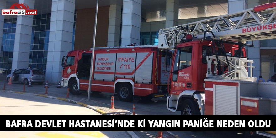 BAFRA DEVLET HASTANESİ’NDE Kİ YANGIN PANİĞE NEDEN OLDU