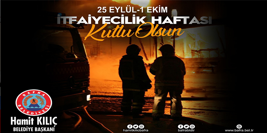 BAŞKAN KILIÇ’IN İTFAİYECİLİK HAFTASI MESAJI