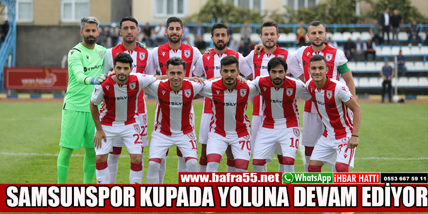 SAMSUNSPOR KUPADA YOLUNA DEVAM EDİYOR