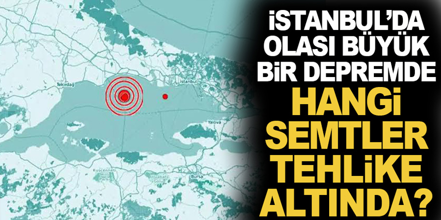 İstanbul'da Hangi Semtler Tehlike Altında