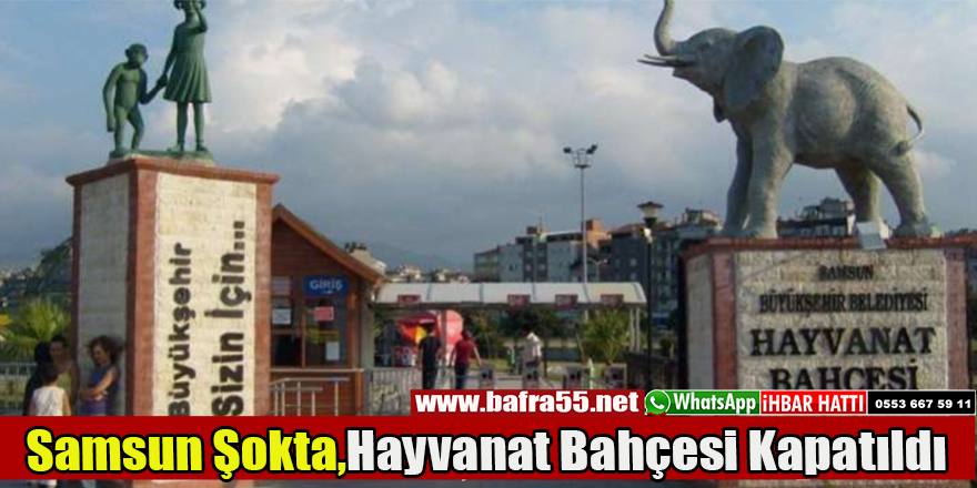 Samsun Şokta,Hayvanat Bahçesi Kapatıldı