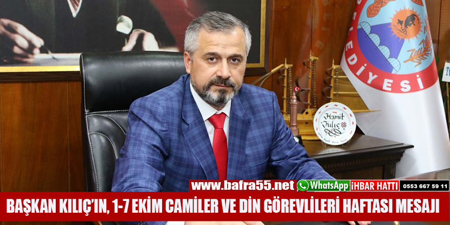 BAŞKAN KILIÇ’IN, 1-7 EKİM CAMİLER VE DİN GÖREVLİLERİ HAFTASI MESAJI