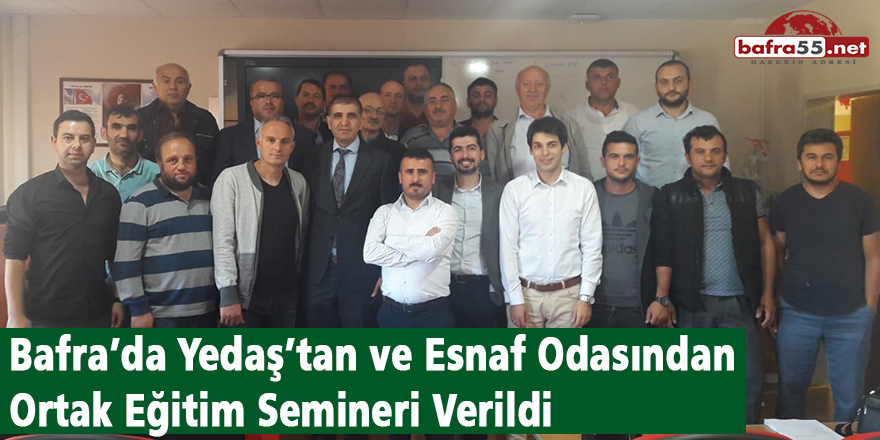 Bafra’da Yedaş’tan ve Esnaf Odasından Ortak Eğitim Semineri Verildi