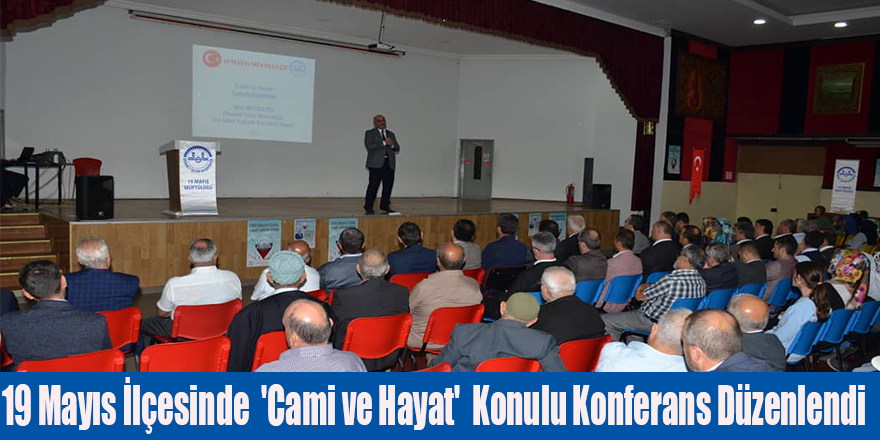 19 Mayıs İlçesinde  'Cami ve Hayat'  Konulu Konferans Düzenlendi