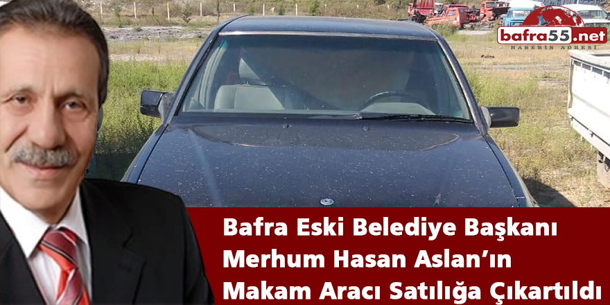 Merhum Hasan Aslan’ın Makam Aracı Satılığa Çıkartıldı