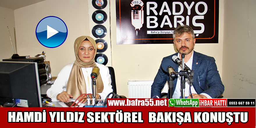 HAMDİ YILDIZ SEKTÖREL  BAKIŞA KONUŞTU