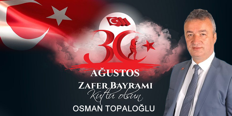 Osman Topaloğlu 30 Ağustos Zafer Bayramı Mesajı