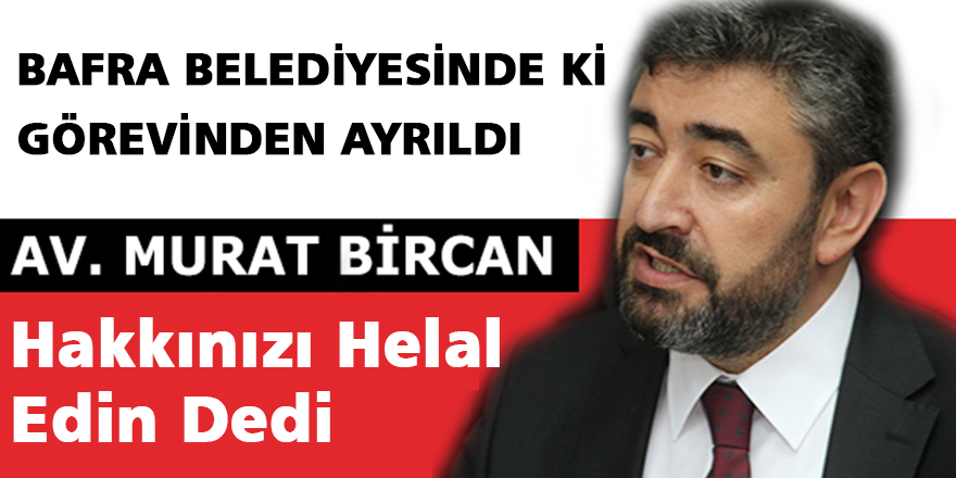 Avukat Murat Bircan Belediyede ki Görevinden Ayrıldı