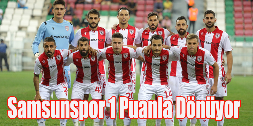 Samsunspor 1 Puanla Dönüyor