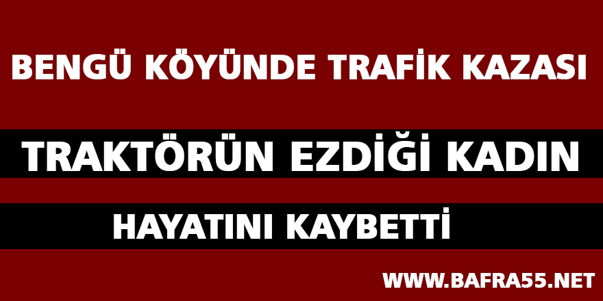 Traktörün Ezdiği Kadın Hayatını Kaybetti