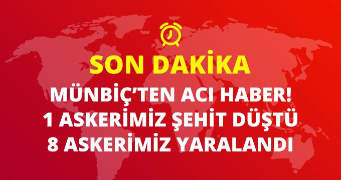 Son Dakika: Münbiç'te 1 askerimiz şehit düştü, 8 askerimiz de yaralandı