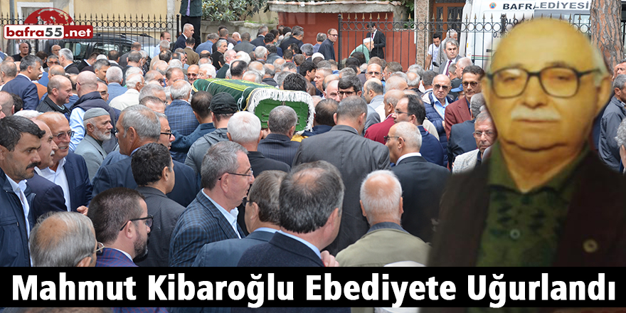 Mahmut Kibaroğlu Ebediyete Uğurlandı