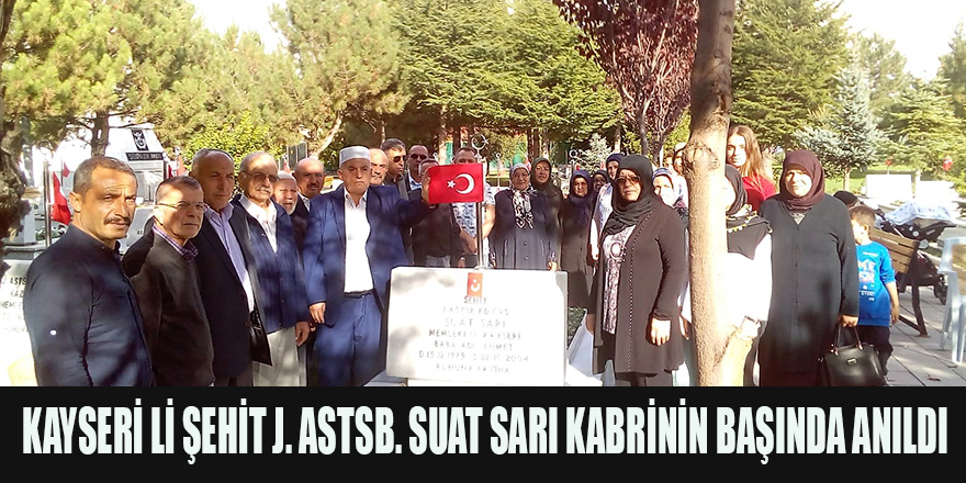 KAYSERİ Lİ ŞEHİT J. ASTSB. SUAT SARI KABRİNİN BAŞINDA ANILDI