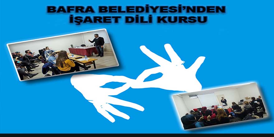 BAFRA BELEDİYESİNDEN İŞARET DİLİ KURSU