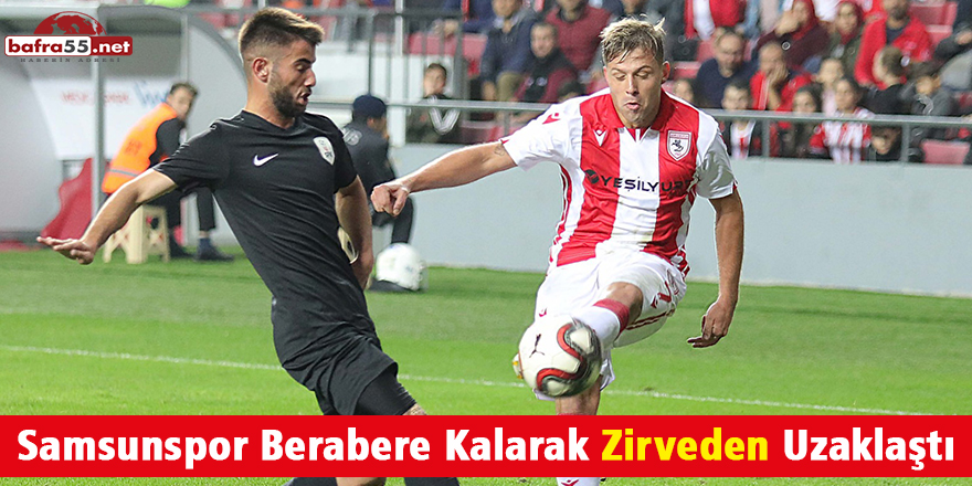 Samsunspor Berabere Kalarak Zirveden Uzaklaştı