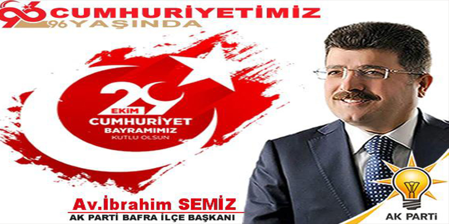 Ak Parti Bafra İlçe Başkanı Av.İbrahim Semiz Cumhuriyet Bayram Mesajı