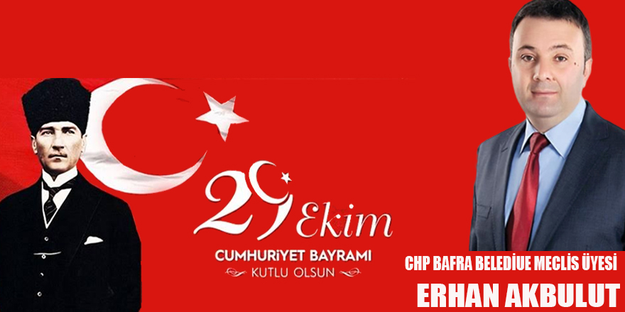 CHP  MECLİS ÜYESİ ERHAN AKBULUT CUMHURİYET BAYRAM MESAJI