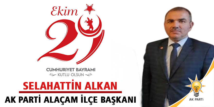 Ak Parti Alaçam İlçe Başkanı Alkan’dan Cumhuriyet Bayramı Kutlama Mesajı