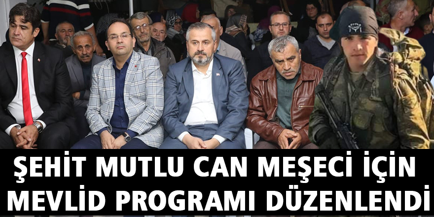 ŞEHİT MUTLU CAN MEŞECİ İÇİN MEVLİD PROGRAMI DÜZENLENDİ