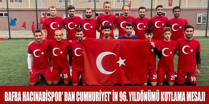 BAFRA HACINABİSPOR' DAN CUMHURİYET' İN 96. YILDÖNÜMÜ KUTLAMA MESAJI