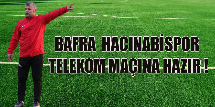 BAFRA  HACINABİSPOR TELEKOM MAÇINA HAZIR !