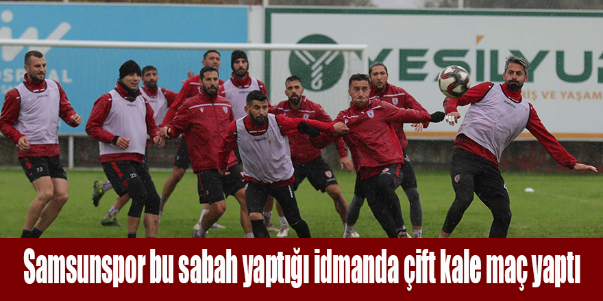 Samsunspor bu sabah yaptığı idmanda çift kale maç yaptı