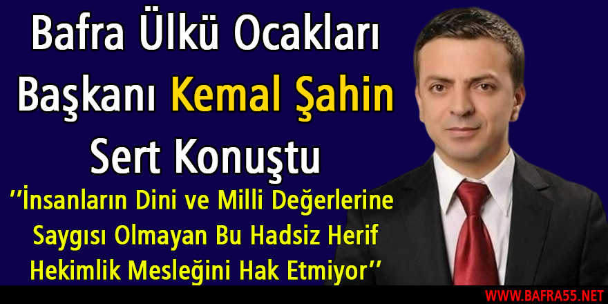 Ülkü Ocakları Başkanı Şahin; Bu Hadsiz Herif Hekimlik Mesleğini Hak Etmiyor