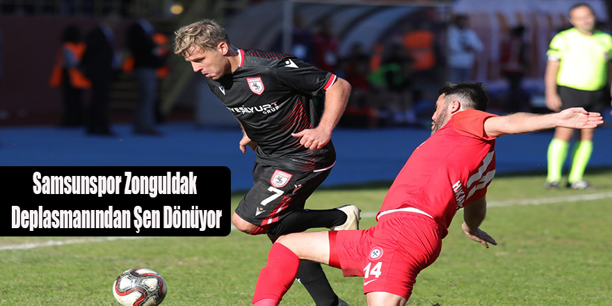 Samsunspor Zonguldak Deplasmanından Şen Dönüyor