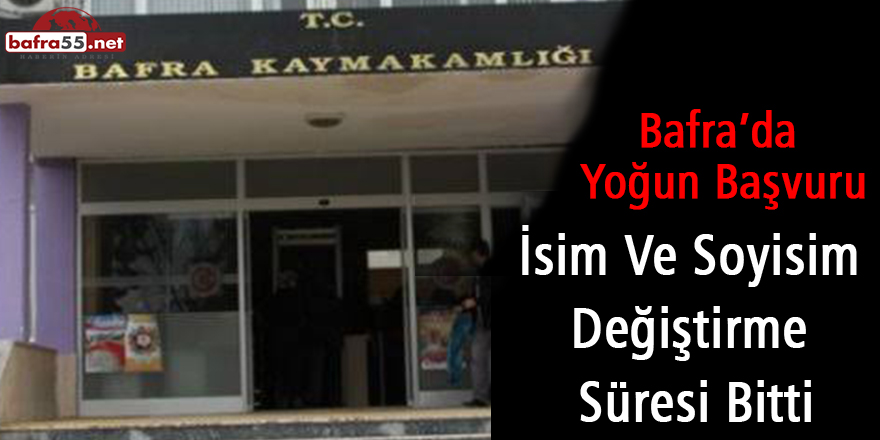 Bafra’da İsim Ve Soyisim Değiştirme Süresi Bitti