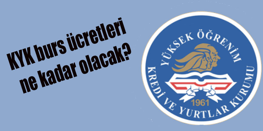 KYK AÇIKLADI BURS ÜCRETLERİ NE KADAR OLACAK?