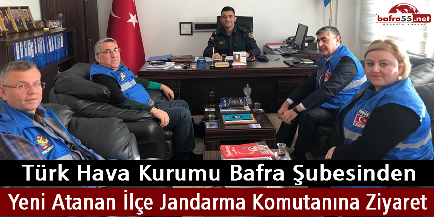 THK Bafra Şubesinden Yeni Atanan İlçe Jandarma Komutanına Ziyaret