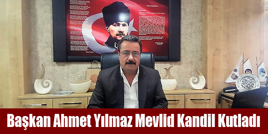 Başkan Ahmet Yılmaz Mevlid Kandil Kutladı