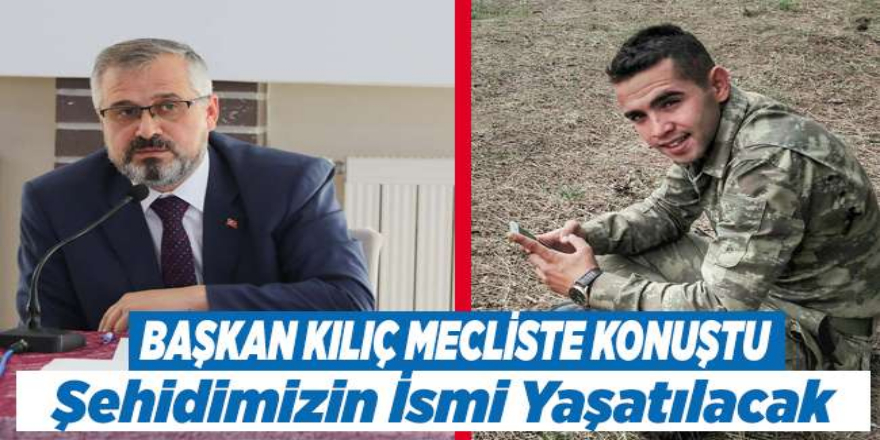 Başkan Kılıç, Şehidimizin İsmi Yaşatılacak