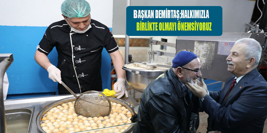 BAŞKAN DEMİRTAŞ;HALKIMIZLA BİRLİKTE OLMAYI ÖNEMSİYORUZ