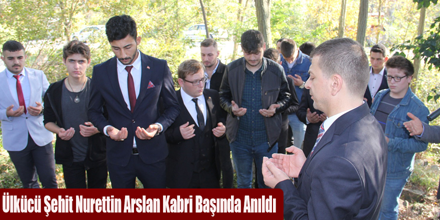 Ülkücü Şehit Nurettin Arslan Kabri Başında Anıldı