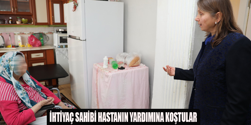 İHTİYAÇ SAHİBİ HASTANIN YARDIMINA KOŞTULAR