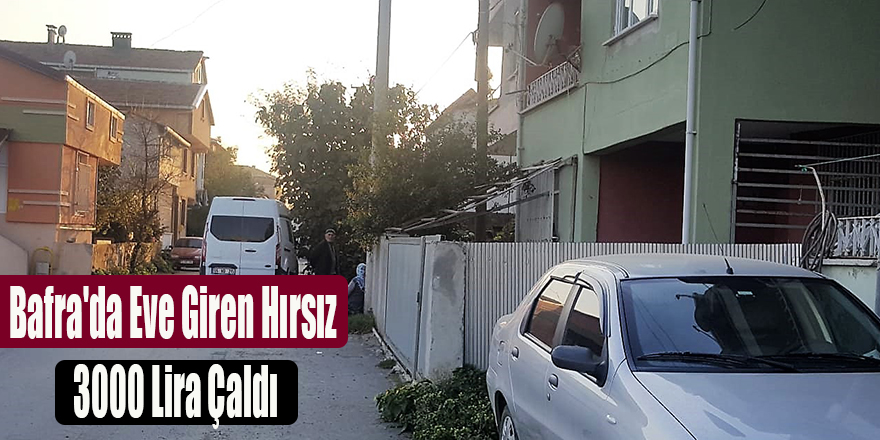 Bafra'da Eve Giren Hırsız 3000 Lira Çaldı