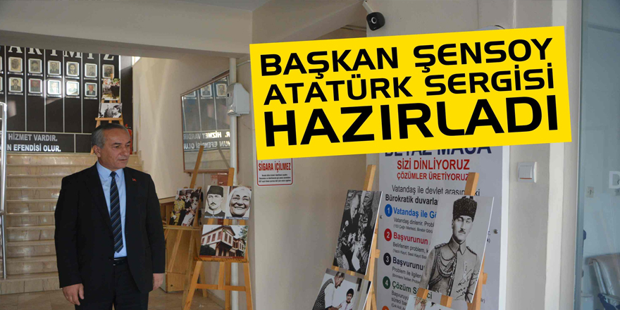 Başkan ŞENSOY ATATÜRK SERGİSİ Hazırladı