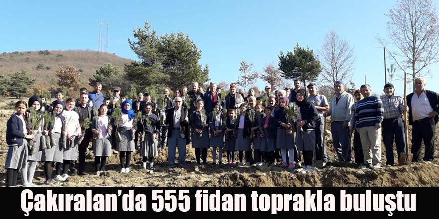 Çakıralan’da 555 fidan toprakla buluştu