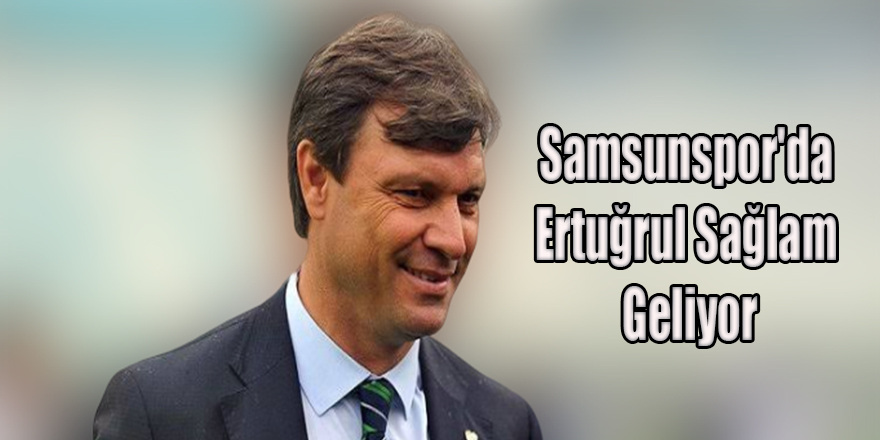 Samsunspor'da Ertuğrul Sağlam Geliyor