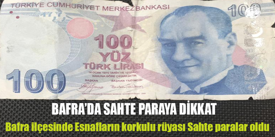 Bafra ilçesinde Esnafların korkulu rüyası Sahte paralar oldu