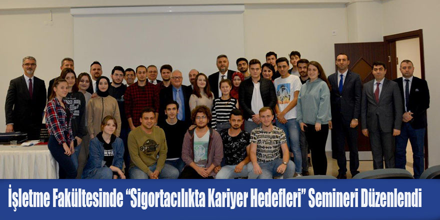 İşletme Fakültesinde “Sigortacılıkta Kariyer Hedefleri” Semineri Düzenlendi