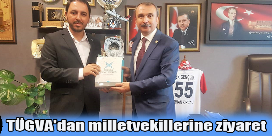 TÜGVA'dan milletvekillerine ziyaret