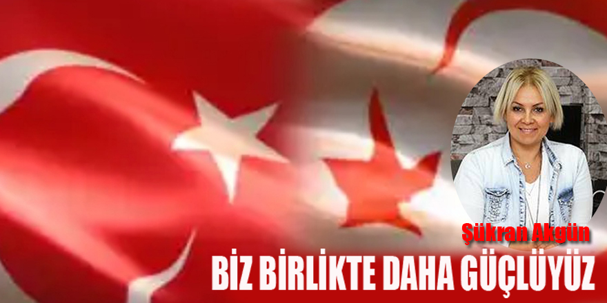 BİZ BİRLİKTE DAHA GÜÇLÜYÜZ