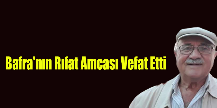 Bafra'nın Rıfat Amcası Vefat Etti